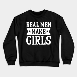 Real Men Make Girls Dad For Fathers Day Crewneck Sweatshirt